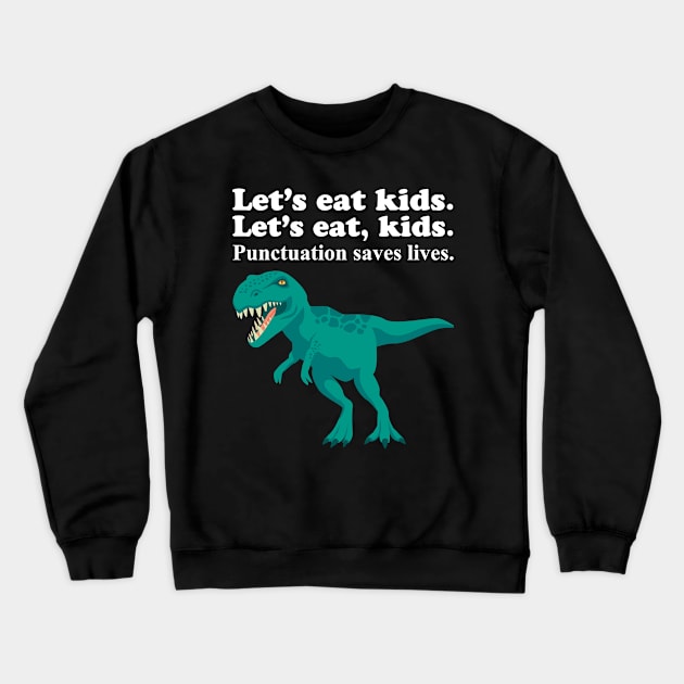 Let's Eat Kids Punctuation Saves Lives Crewneck Sweatshirt by Work Memes